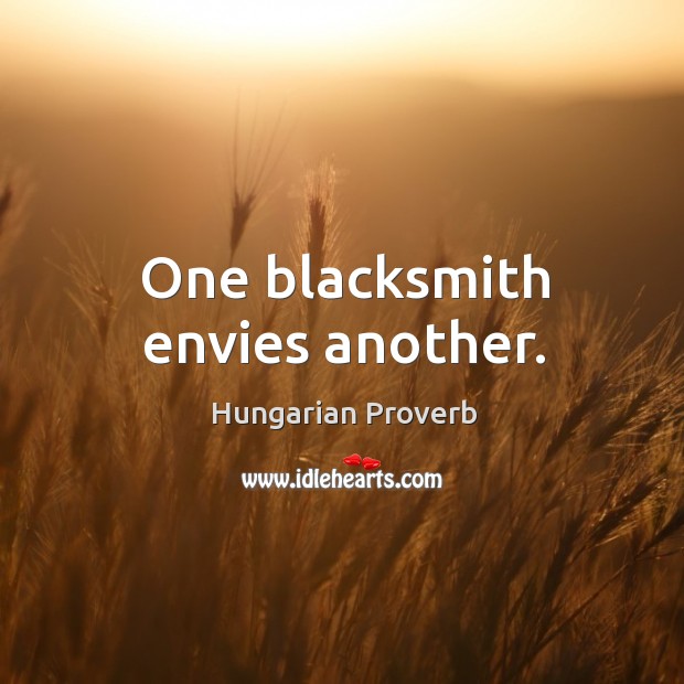 One blacksmith envies another. Image