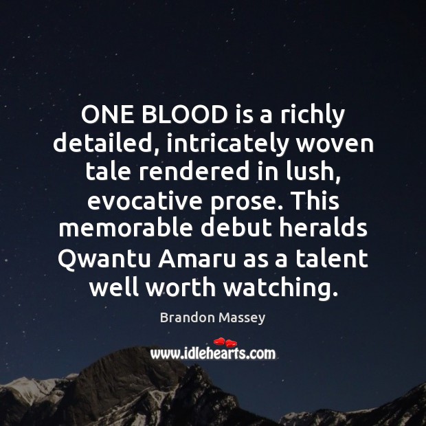 ONE BLOOD is a richly detailed, intricately woven tale rendered in lush, Brandon Massey Picture Quote