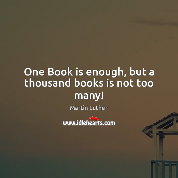 One Book is enough, but a thousand books is not too many! Books Quotes Image