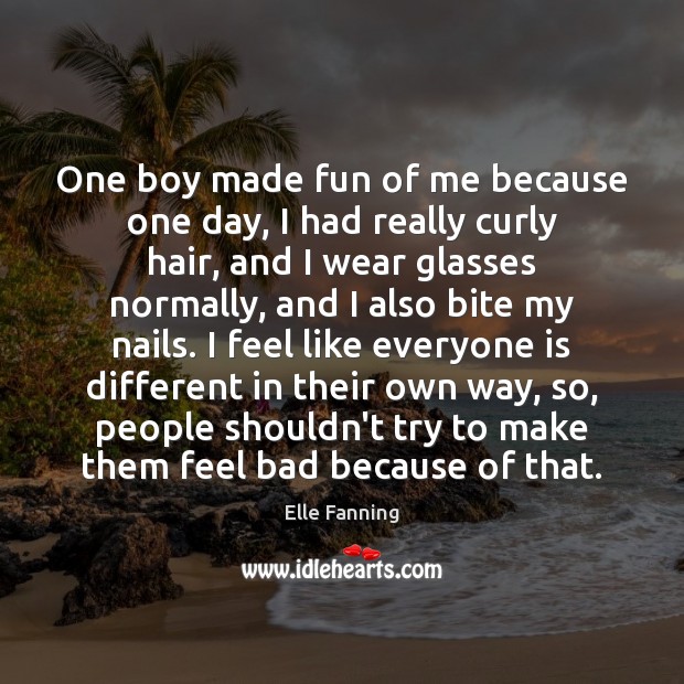 One boy made fun of me because one day, I had really Elle Fanning Picture Quote