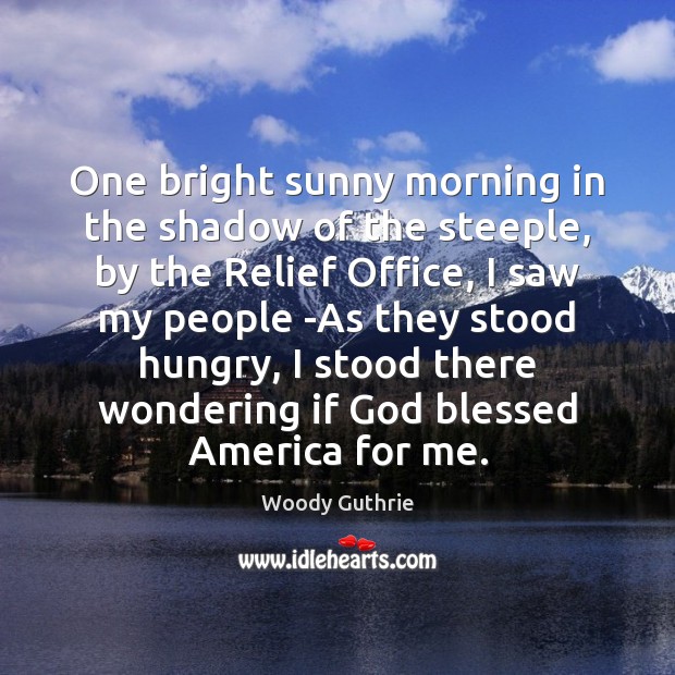 One bright sunny morning in the shadow of the steeple, by the Woody Guthrie Picture Quote