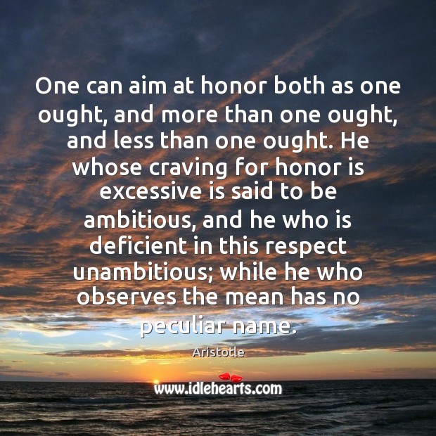 One can aim at honor both as one ought, and more than Image