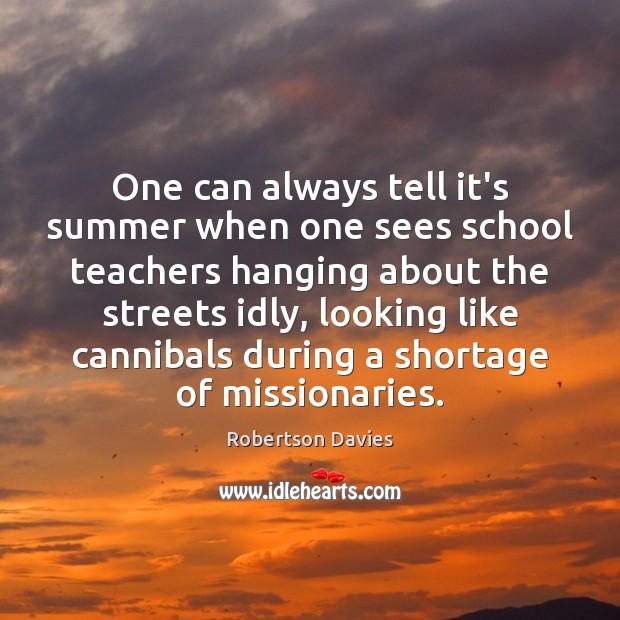 One can always tell it’s summer when one sees school teachers hanging Summer Quotes Image