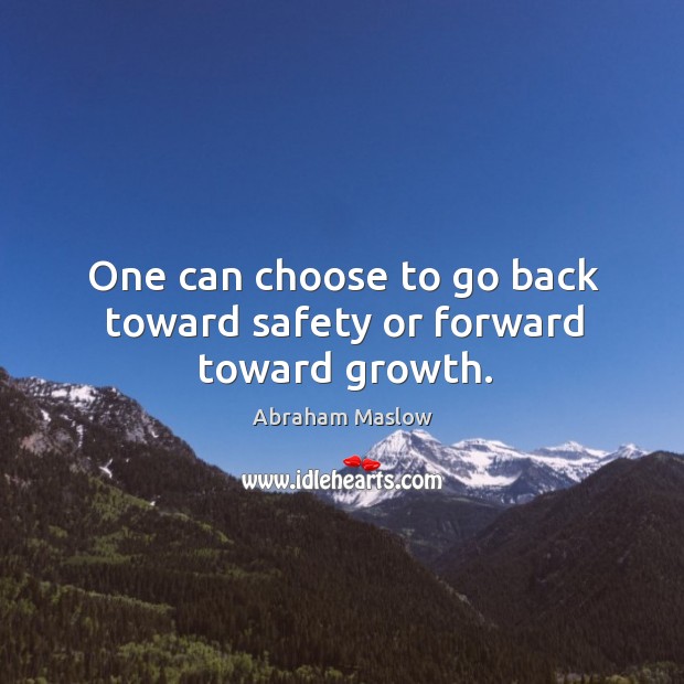 One can choose to go back toward safety or forward toward growth. Image
