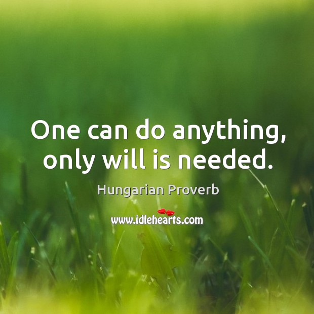 One can do anything, only will is needed. Image