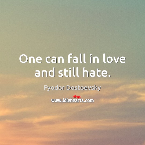 One can fall in love and still hate. Image