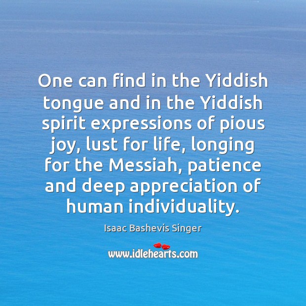 One can find in the Yiddish tongue and in the Yiddish spirit Isaac Bashevis Singer Picture Quote