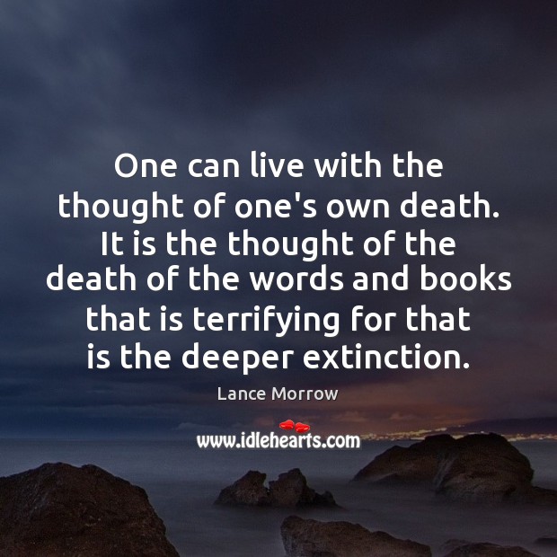One can live with the thought of one’s own death. It is Lance Morrow Picture Quote