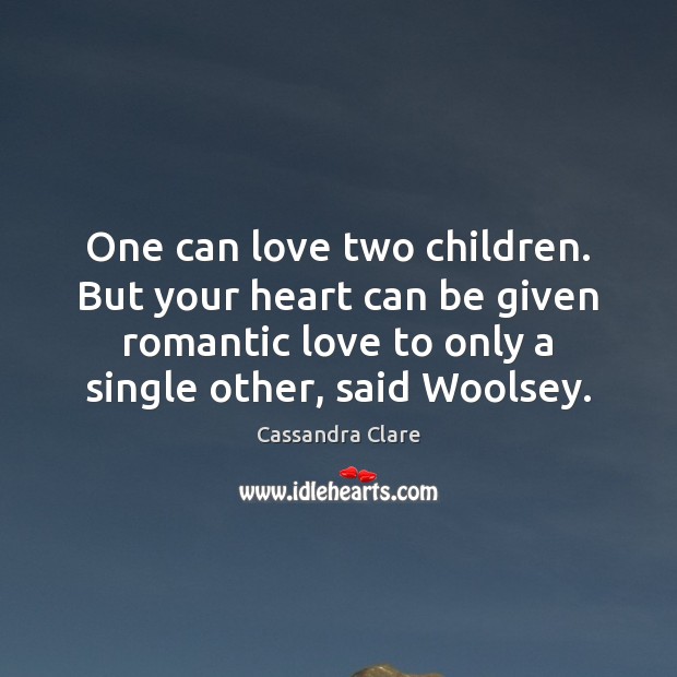 One can love two children. But your heart can be given romantic Romantic Love Quotes Image