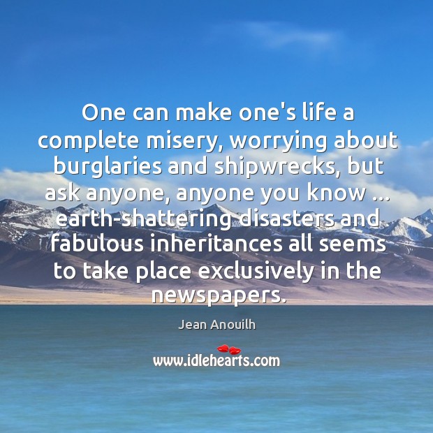 One can make one’s life a complete misery, worrying about burglaries and Image