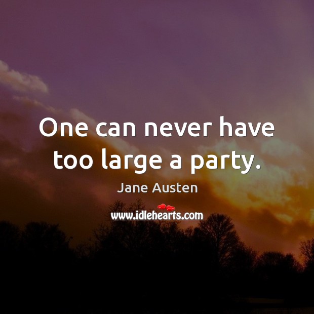 One can never have too large a party. Image