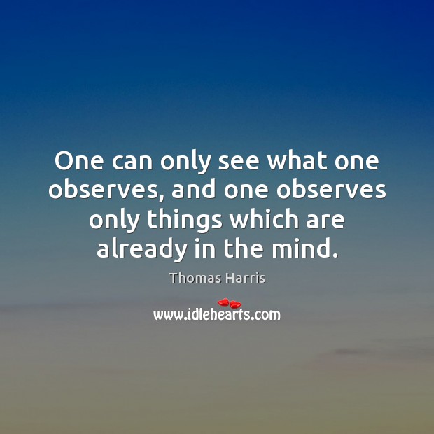 One can only see what one observes, and one observes only things Image