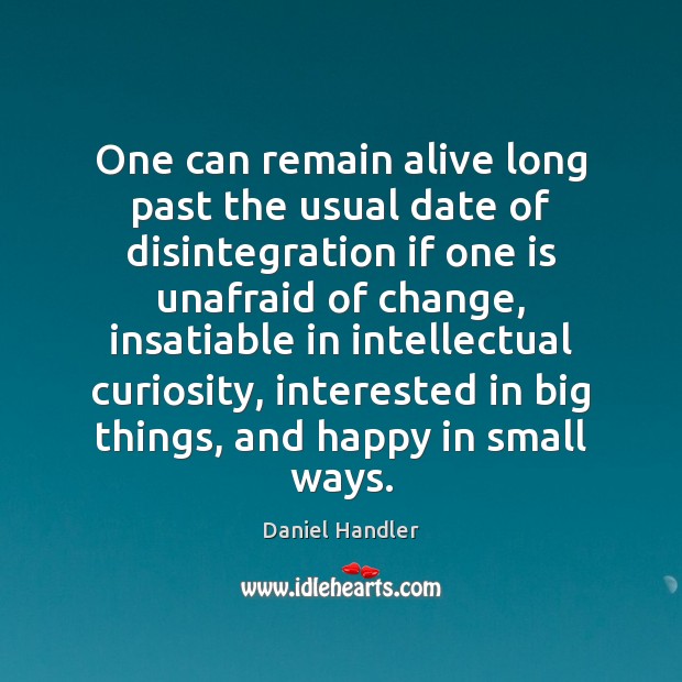 One can remain alive long past the usual date of disintegration if Daniel Handler Picture Quote