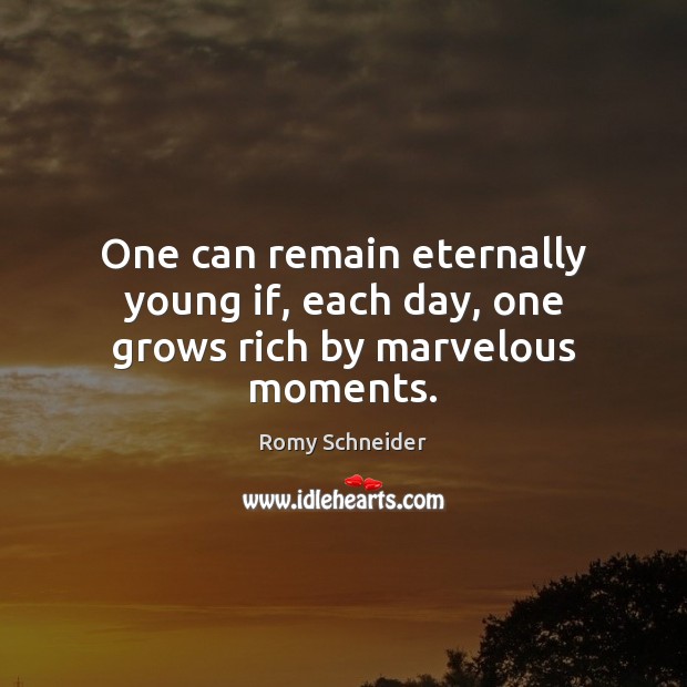 One can remain eternally young if, each day, one grows rich by marvelous moments. Image
