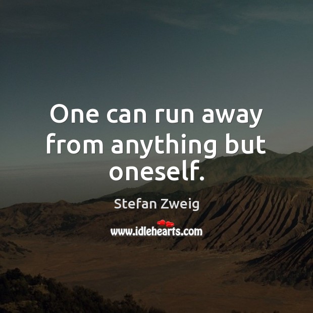 One can run away from anything but oneself. Stefan Zweig Picture Quote