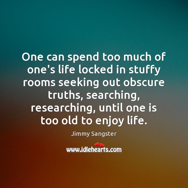 One can spend too much of one’s life locked in stuffy rooms Image