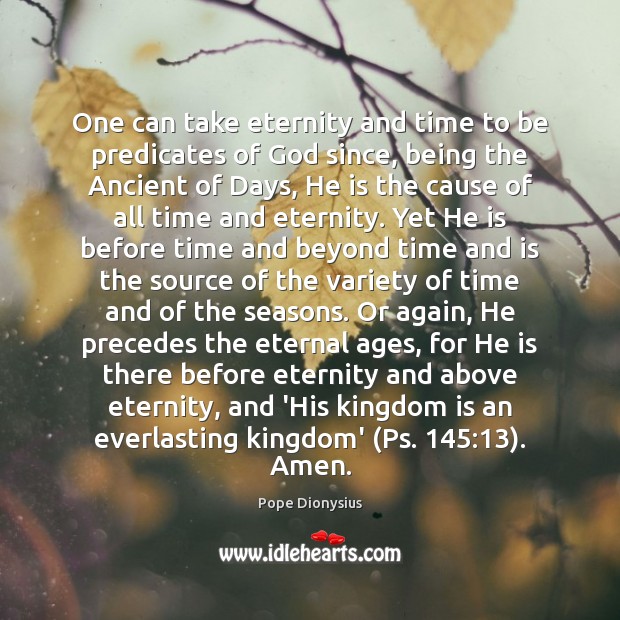 One can take eternity and time to be predicates of God since, Pope Dionysius Picture Quote