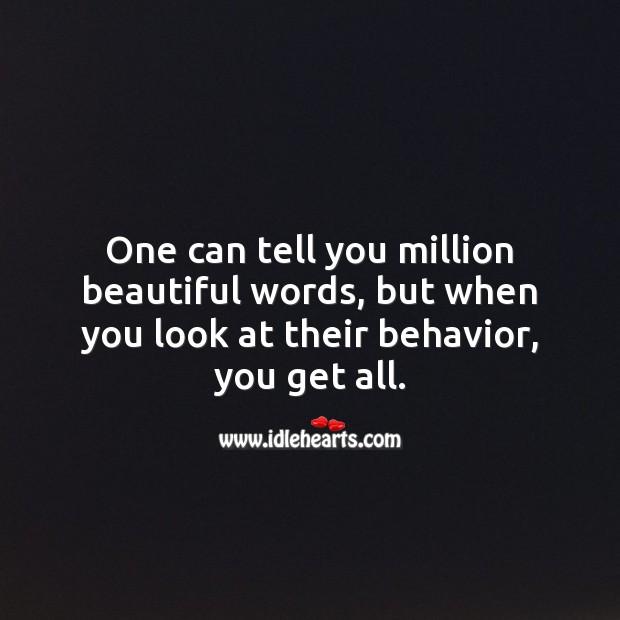 One can tell you million beautiful words, but when you look at their behavior, you get all. Behavior Quotes Image