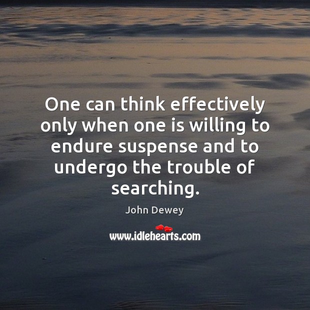 One can think effectively only when one is willing to endure suspense Image