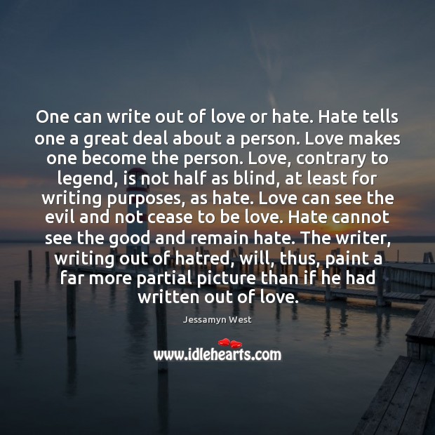 One can write out of love or hate. Hate tells one a Jessamyn West Picture Quote