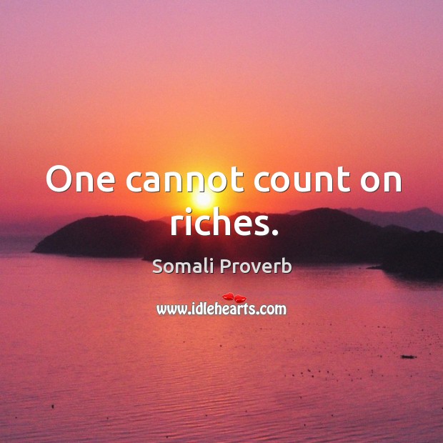 One cannot count on riches. Somali Proverbs Image