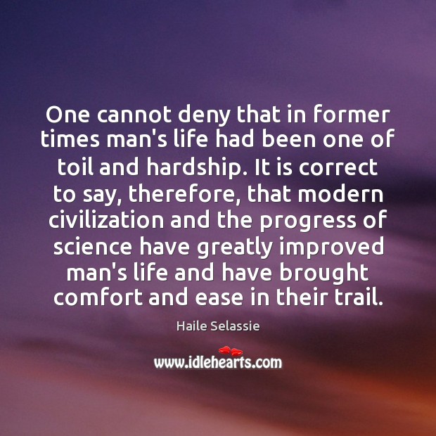 One cannot deny that in former times man’s life had been one Haile Selassie Picture Quote
