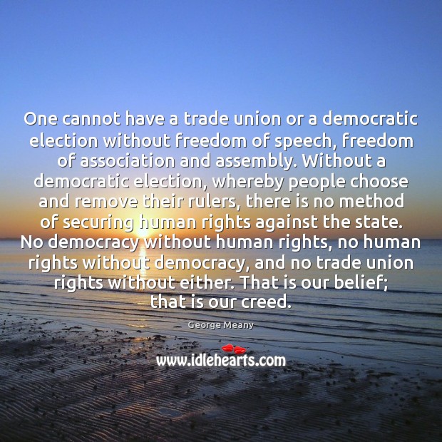 One cannot have a trade union or a democratic election without freedom Freedom of Speech Quotes Image