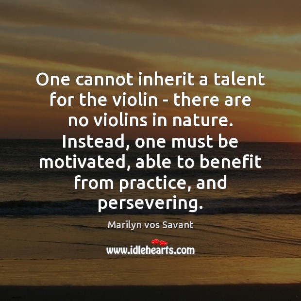 One cannot inherit a talent for the violin – there are no Marilyn vos Savant Picture Quote
