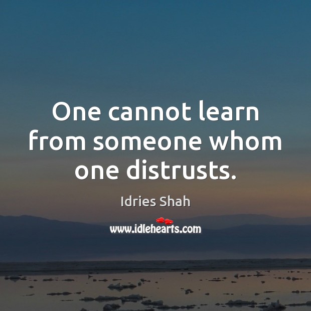 One cannot learn from someone whom one distrusts. Image