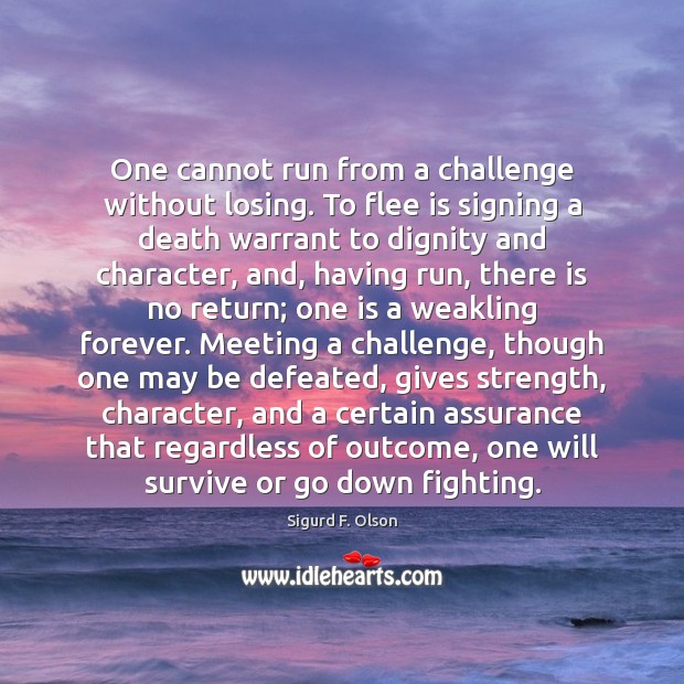 One cannot run from a challenge without losing. To flee is signing Image