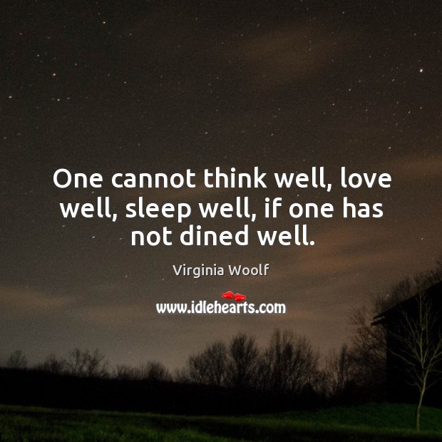One cannot think well, love well, sleep well, if one has not dined well. Image