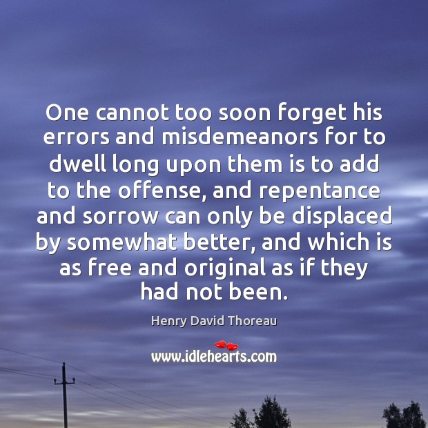 One cannot too soon forget his errors and misdemeanors for to dwell Image