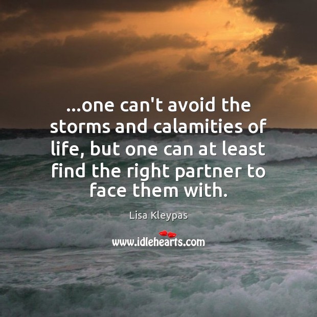 …one can’t avoid the storms and calamities of life, but one can Lisa Kleypas Picture Quote