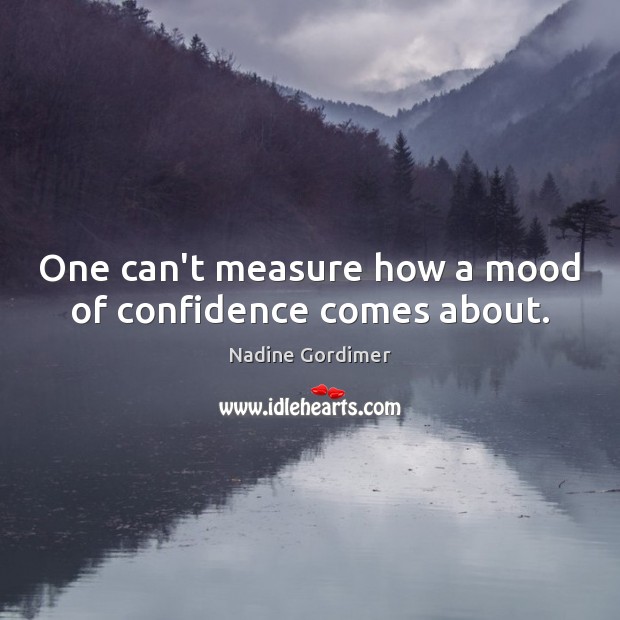 One can’t measure how a mood of confidence comes about. Image