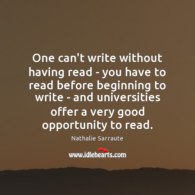 One can’t write without having read – you have to read before Nathalie Sarraute Picture Quote