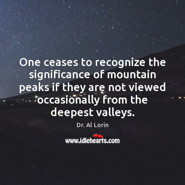 One ceases to recognize the significance of mountain peaks if they are not viewed occasionally Get Well Soon Quotes Image