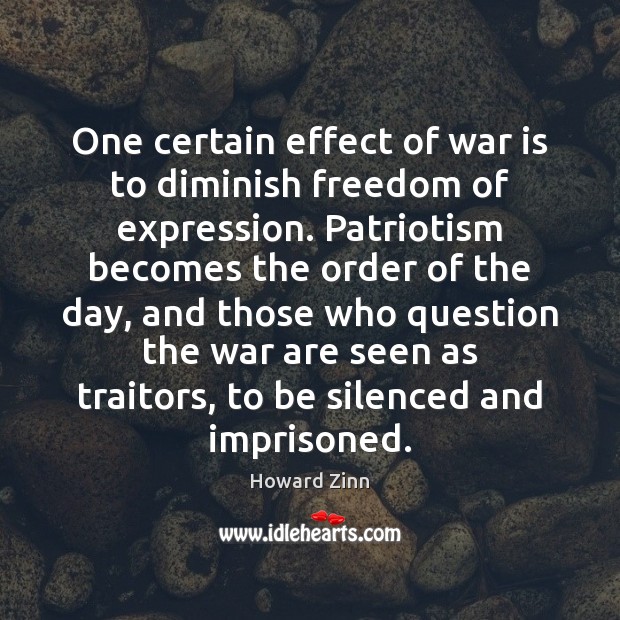 One certain effect of war is to diminish freedom of expression. Patriotism War Quotes Image
