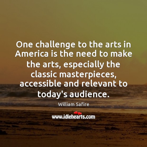 One challenge to the arts in America is the need to make Image
