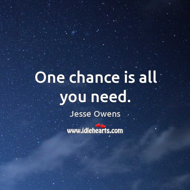 One chance is all you need. Chance Quotes Image