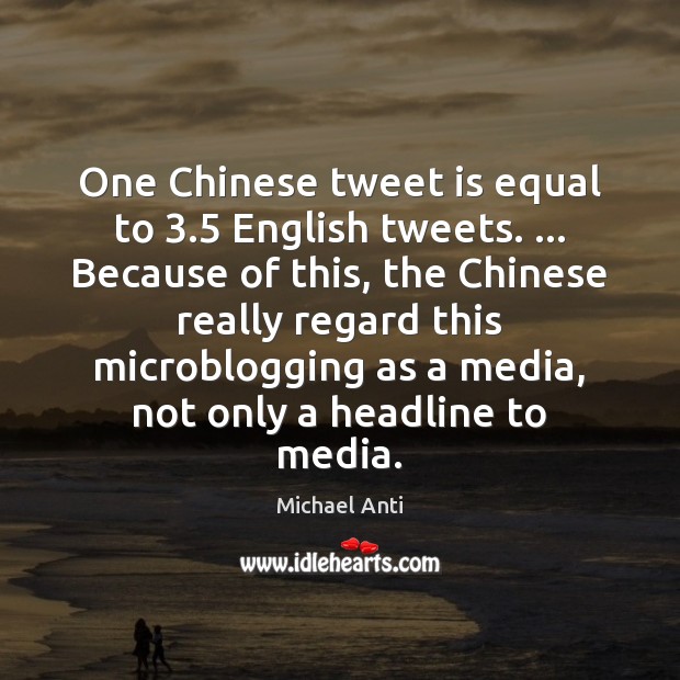 One Chinese tweet is equal to 3.5 English tweets. … Because of this, the Image
