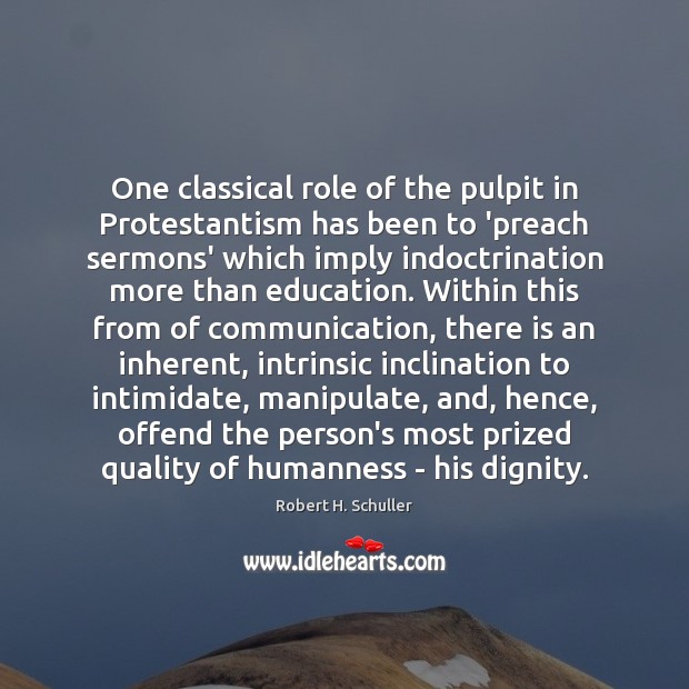 One classical role of the pulpit in Protestantism has been to ‘preach Robert H. Schuller Picture Quote