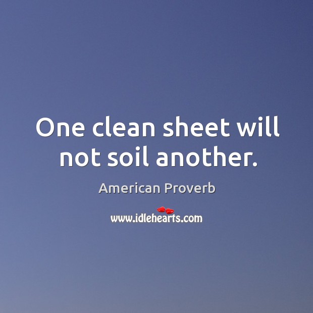 One clean sheet will not soil another. American Proverbs Image