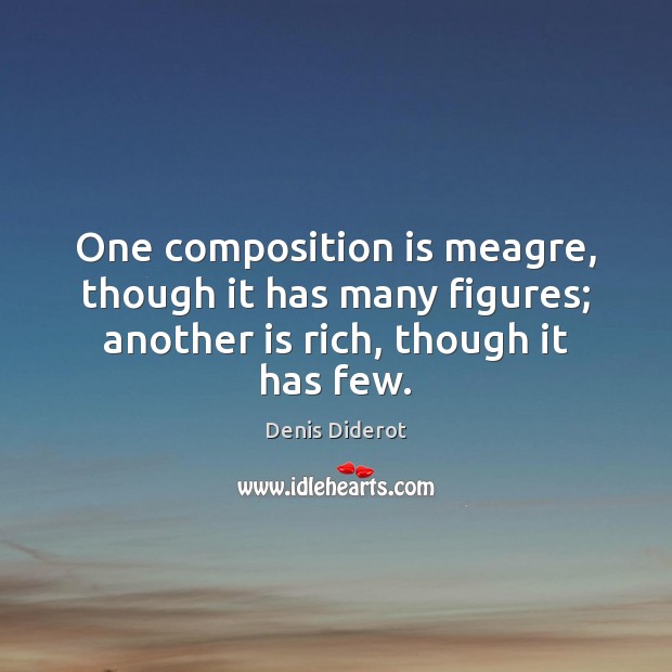 One composition is meagre, though it has many figures; another is rich, though it has few. Denis Diderot Picture Quote