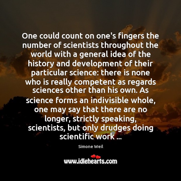 One could count on one’s fingers the number of scientists throughout the Simone Weil Picture Quote