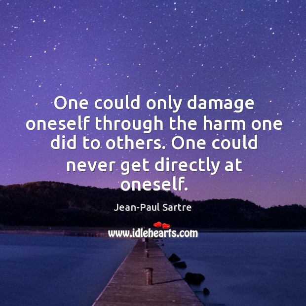 One could only damage oneself through the harm one did to others. Jean-Paul Sartre Picture Quote
