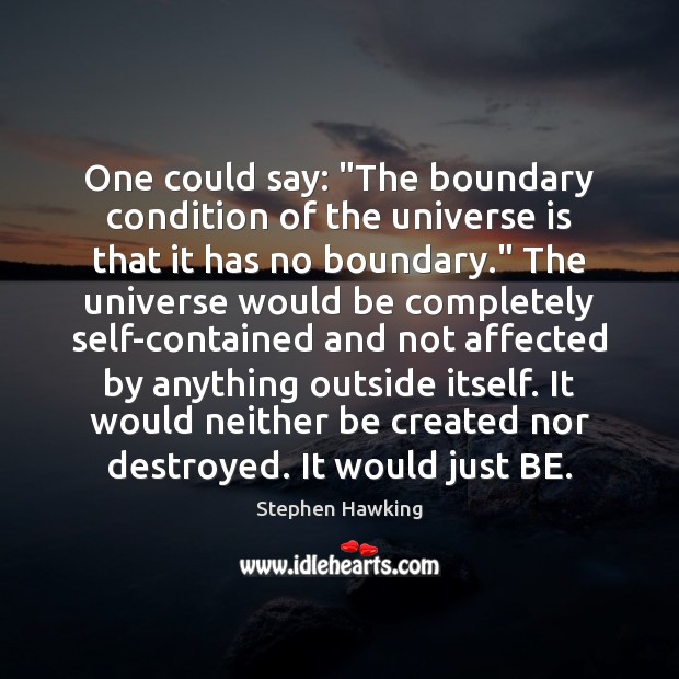One could say: “The boundary condition of the universe is that it Image