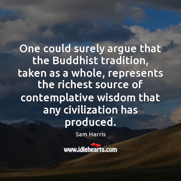 One could surely argue that the Buddhist tradition, taken as a whole, Image
