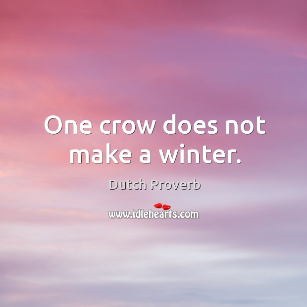 One crow does not make a winter. Dutch Proverbs Image