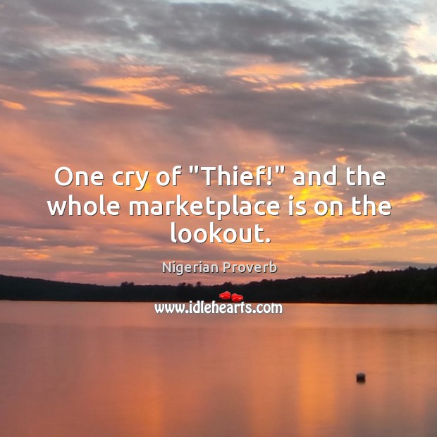 One cry of “thief!” and the whole marketplace is on the lookout. Nigerian Proverbs Image