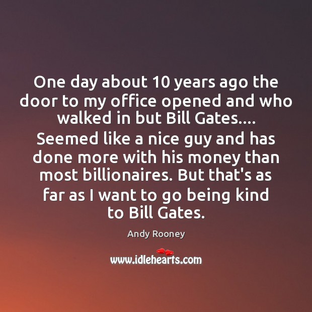 One day about 10 years ago the door to my office opened and Andy Rooney Picture Quote